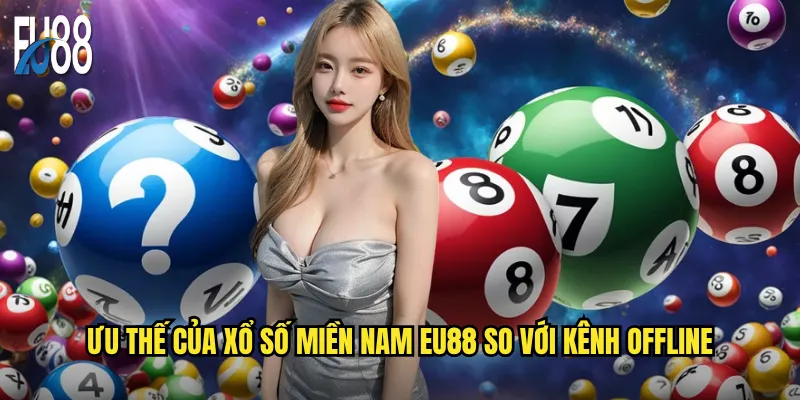 Xổ số miền Nam tại Eu88 có giống với dạng truyền thống? 3 Ưu thế của xổ số miền Nam Eu88 so với kênh offline