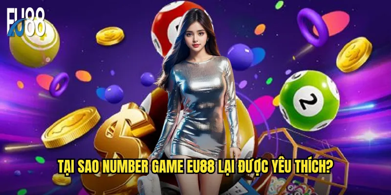 Tại sao number game Eu88 lại được yêu thích?