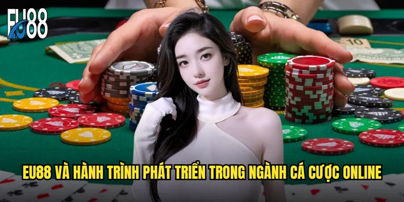Eu88 và hành trình phát triển trong ngành cá cược online