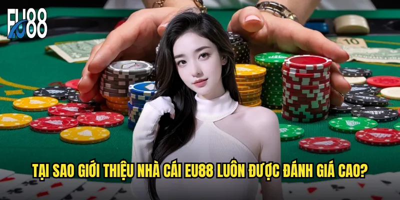 Tại sao giới thiệu nhà cái Eu88 luôn được đánh giá cao?