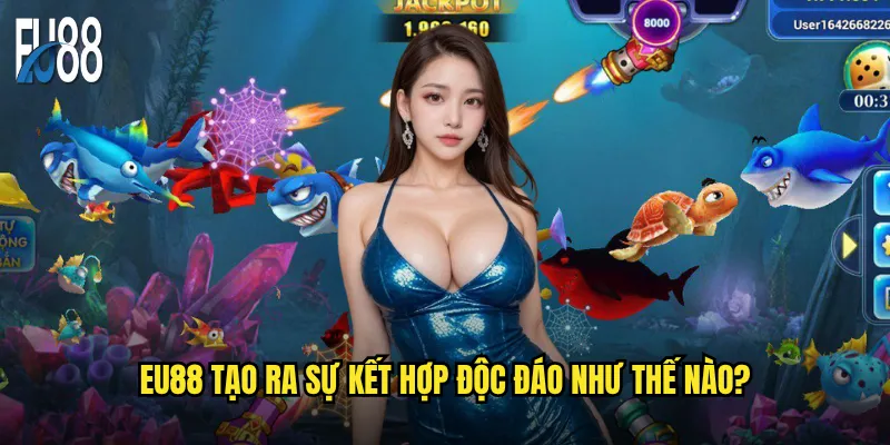 Eu88 tạo ra sự kết hợp độc đáo như thế nào?