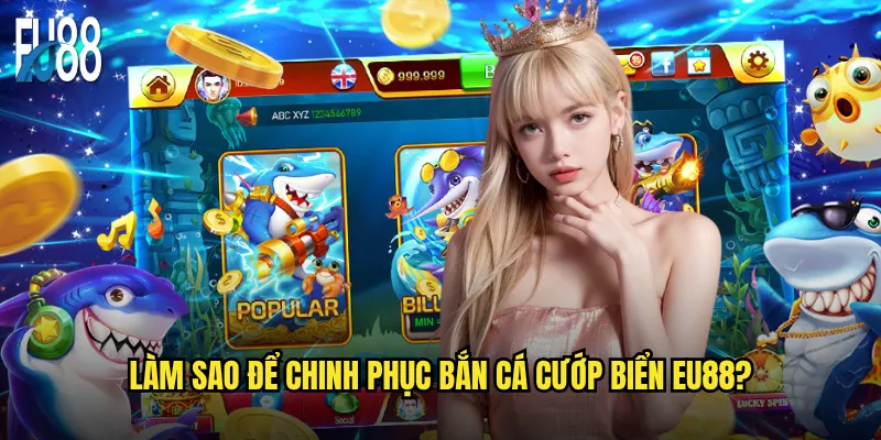 Làm sao để chinh phục bắn cá cướp biển Eu88?