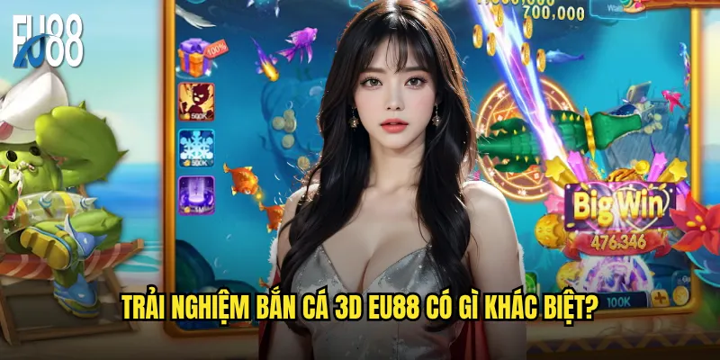 Trải nghiệm bắn cá 3D Eu88 có gì khác biệt?