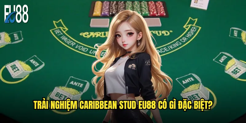 Trải nghiệm Caribbean Stud Eu88 có gì đặc biệt?